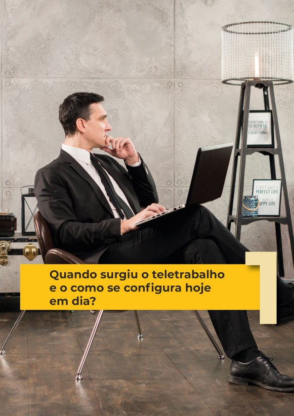Quando surgiu o teletrabalho e o como se conﬁgura hoje em dia?